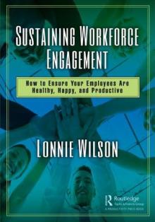 Sustaining Workforce Engagement: How to Ensure Your Employees Are Healthy, Happy, and Productive