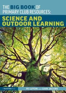 The Big Book of Primary Club Resources: Science and Outdoor Learning: Science and Outdoor Learning