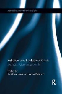 Religion and Ecological Crisis: The Lynn White Thesis" at Fifty"