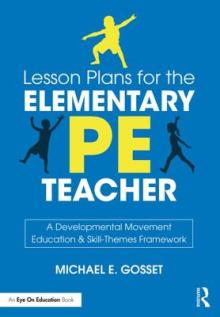 Lesson Plans for the Elementary PE Teacher: A Developmental Movement Education & Skill-Themes Framework