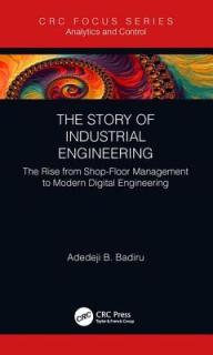 The Story of Industrial Engineering: The Rise from Shop-Floor Management to Modern Digital Engineering