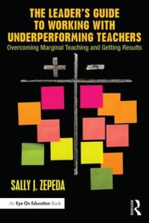 The Leader's Guide to Working with Underperforming Teachers: Overcoming Marginal Teaching and Getting Results