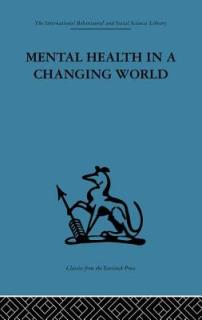 Mental Health in a Changing World: Volume one of a report on an international and interprofessional study group convened by the World Federation for M