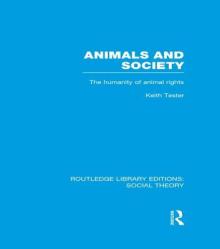 Animals and Society (Rle Social Theory): The Humanity of Animal Rights