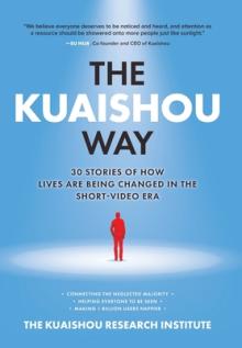 The Kuaishou Way: Thirty Stories of How Lives Are Being Changed in the Short-Video Era
