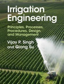 Irrigation Engineering: Principles, Processes, Procedures, Design, and Management