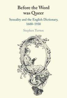 Before the Word Was Queer: Sexuality and the English Dictionary, 1600-1930
