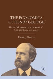 The Economics of Henry George: History's Rehabilitation of America's Greatest Early Economist