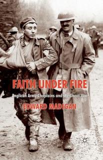 Faith Under Fire: Anglican Army Chaplains and the Great War
