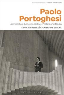 Paolo Portoghesi: Architecture Between History, Politics and Media