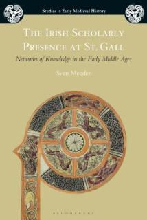 The Irish Scholarly Presence at St. Gall: Networks of Knowledge in the Early Middle Ages