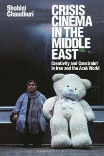 Crisis Cinema in the Middle East: Creativity and Constraint in Iran and the Arab World