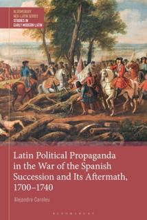 Latin Political Propaganda in the War of the Spanish Succession and Its Aftermath, 1700-1740