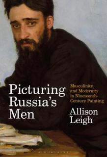 Picturing Russia's Men: Masculinity and Modernity in Nineteenth-Century Painting