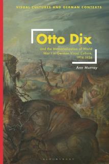 Otto Dix and the Memorialization of World War I in German Visual Culture, 1914-1936