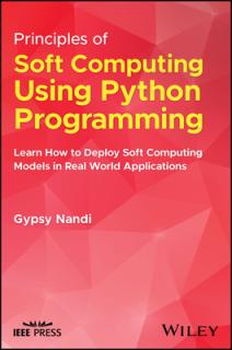 Principles of Soft Computing Using Python Programming: Learn How to Deploy Soft Computing Models in Real World Applications