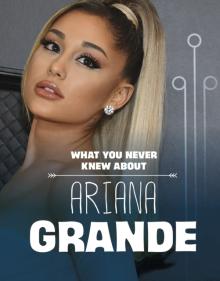What You Never Knew About Ariana Grande