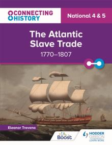 Connecting History: National 4 & 5 The Atlantic Slave Trade, 1770-1807