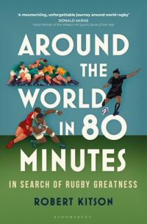 Around the World in 80 Minutes: In Search of Rugby Greatness