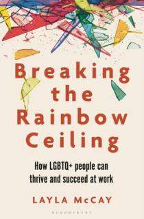 Breaking the Rainbow Ceiling: How LGBTQ+ People Can Thrive and Succeed at Work