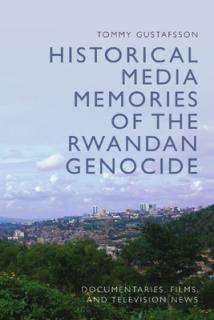 Historical Media Memories of the Rwandan Genocide: Documentaries, Films, and Television News