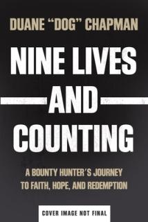 Nine Lives and Counting: A Bounty Hunter's Journey to Faith, Hope, and Redemption
