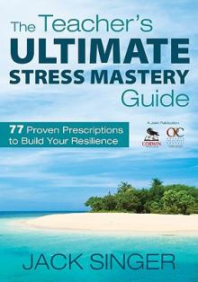 The Teacher′s Ultimate Stress Mastery Guide: 77 Proven Prescriptions to Build Your Resilience