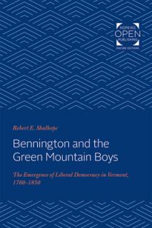 Bennington and the Green Mountain Boys: The Emergence of Liberal Democracy in Vermont, 1760-1850