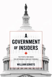 A Government of Insiders: The People Who Made the Affordable Care ACT Possible