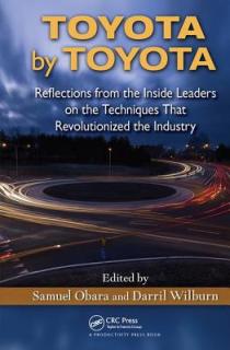 Toyota by Toyota: Reflections from the Inside Leaders on the Techniques That Revolutionized the Industry