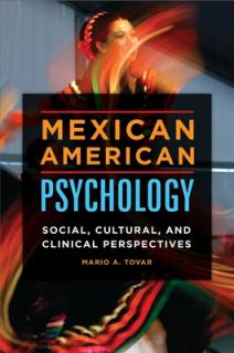Mexican American Psychology: Social, Cultural, and Clinical Perspectives