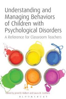 Understanding and Managing Behaviors of Children with Psychological Disorders: A Reference for Classroom Teachers
