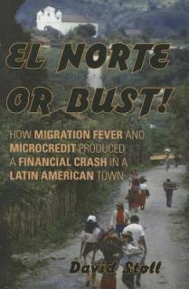 El Norte or Bust!: How Migration Fever and Microcredit Produced a Financial Crash in a Latin American Town