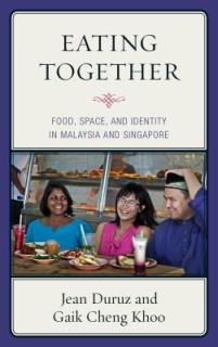 Eating Together: Food, Space, and Identity in Malaysia and Singapore