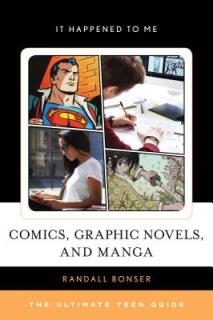 Comics, Graphic Novels, and Manga: The Ultimate Teen Guide