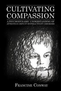 Cultivating Compassion: A Psychodynamic Understanding of Attention Deficit Hyperactivity Disorder