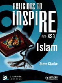 Religions to Inspire for Ks3: Islam Pupil's Book