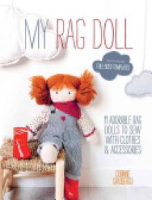 My Rag Doll: 11 Adorable Rag Dolls to Sew with Clothes and Accessories
