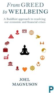 From Greed to Wellbeing: A Buddhist Approach to Resolving Our Economic and Financial Crises