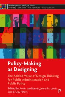 Policy-Making as Designing: The Added Value of Design Thinking for Public Administration and Public Policy