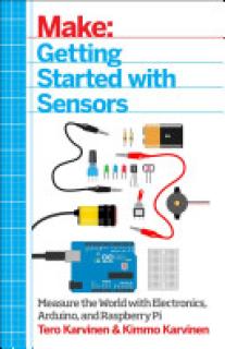 Make: Getting Started with Sensors: Measure the World with Electronics, Arduino, and Raspberry Pi