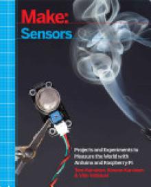 Make: Sensors: Projects and Experiments to Measure the World with Arduino and Raspberry Pi
