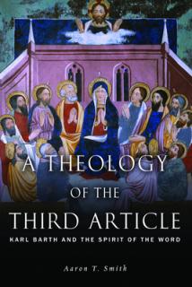 A Theology of the Third Article: Karl Barth and the Spirit of the Word