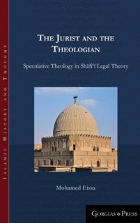 The Jurist and the Theologian: Speculative Theology in Shāfiʿī Legal Theory