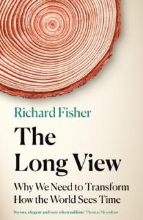The Long View: Why We Need to Transform How the World Sees Time