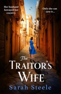 The Traitor's Wife: Gripping Ww2 Historical Fiction with an Incredible Story Inspired by True Events