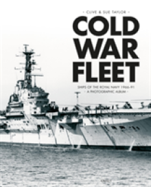 Cold War Fleet: Ships of the Royal Navy 1966-91 a Photographic Album