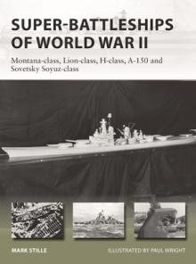Super-Battleships of World War II: Montana-Class, Lion-Class, H-Class, A-150 and Sovetsky Soyuz-Class