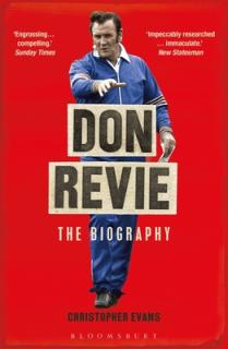 Don Revie: The Biography: Shortlisted for the Sunday Times Sports Book Awards 2022