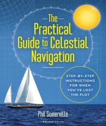 The Practical Guide to Celestial Navigation: Step-By-Step Instructions for When You've Lost the Plot